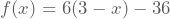 f(x)=6(3-x)-36