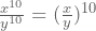 \frac{x^{10}}{y^{10}}=(\frac{x}{y})^{10}