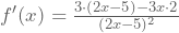 f'(x)=\frac{3\cdot{}(2x-5)-3x\cdot{}2}{(2x-5)^2}