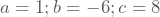 a=1; b=-6; c=8