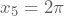 x_{5}=2 \pi