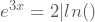 e^{3x}=2|ln()