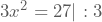 3x^2=27 |:3