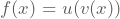 f(x)=u(v(x))