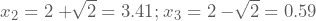 x_{2}=2+\sqrt[]2=3.41; x_{3}=2-\sqrt[]2=0.59