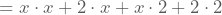 =x\cdot{}x+2\cdot{}x+x\cdot{}2+2\cdot{}2