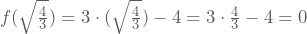 f(\sqrt{\frac{4}{3}})=3\cdot(\sqrt{\frac{4}{3}})²-4=3\cdot \frac{4}{3}-4=0