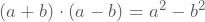 (a+b)\cdot(a-b)=a^2-b^2