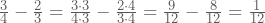 \frac{3}{4}-\frac{2}{3}=\frac{3\cdot 3}{4\cdot 3}-\frac{2\cdot4}{3\cdot4}=\frac{9}{12}-\frac{8}{12}=\frac{1}{12}