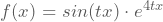 f(x)=sin(tx)\cdot e^{4tx}