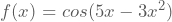 f(x)=cos(5x-3x^2)