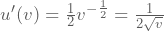 u'(v)=\frac{1}{2}v^{-\frac{1}{2}}=\frac{1}{2\sqrt{v}}