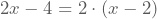 2x-4=2 \cdot (x-2)