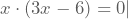 x\cdot{}(3x-6)=0 |