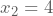 x_{2}=4