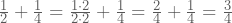 \frac{1}{2}+\frac{1}{4}=\frac{1\cdot 2}{2\cdot 2}+\frac{1}{4}=\frac{2}{4}+\frac{1}{4}=\frac{3}{4}