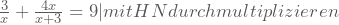 \frac{3}{x}+\frac{4x}{x+3}=9 |mit HN durchmultiplizieren