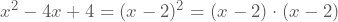 x^2-4x+4=(x-2)^2=(x-2)\cdot (x-2)