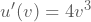 u'(v)=4v^3