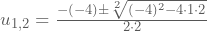 u_{1,2}=\frac{-(-4)\pm\sqrt[2]{(-4)^2-4\cdot1\cdot2}}{2\cdot2}