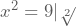 x^2=9|\sqrt[2]{}