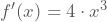 f'(x)=4 \cdot{}x^3