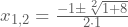 x_{1,2}=\frac{-1\pm\sqrt[2]{1+8}}{2\cdot1}