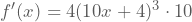 f'(x)=4(10x+4)^3 \cdot10