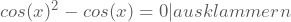 cos(x)^2-cos(x)=0 | ausklammern