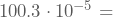 100.3\cdot10^{-5}=