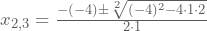 x_{2,3}=\frac{-(-4)\pm\sqrt[2]{(-4)^2-4\cdot1\cdot2}}{2\cdot1}