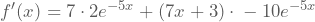 f'(x)=7\cdot{}2e^{-5x}+(7x+3)\cdot{}-10e^{-5x}