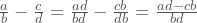 \frac{a}{b}-\frac{c}{d}=\frac{ad}{bd}-\frac{cb}{db}=\frac{ad-cb}{bd}