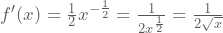 f'(x)=\frac{1}{2}x^{-\frac{1}{2}}=\frac{1}{2x^{\frac{1}{2}}}=\frac{1}{2\sqrt{x}}