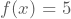 f(x)=5