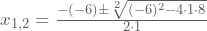 x_{1,2}=\frac{-(-6)\pm\sqrt[2]{(-6)^2-4\cdot1\cdot8}}{2\cdot1}