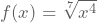 f(x)=\sqrt[7]{x^4}