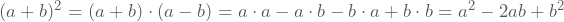 (a+b)^2=(a+b)\cdot{}(a-b)=a\cdot{}a-a\cdot{}b-b\cdot{}a+b\cdot{}b=a^2-2ab+b^2