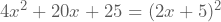 4x^2+20x+25=(2x+5)^2