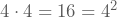 4\cdot4=16=4^2