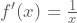 f'(x)=\frac{1}{x}