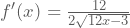 f'(x)=\frac{12}{2\sqrt{12x-3}}