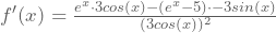 f'(x)=\frac{e^x\cdot3cos(x)-(e^x-5)\cdot{}-3sin(x)}{(3cos(x))^2}