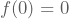 f(0)=0