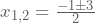 x_{1,2}=\frac{-1\pm3}{2}