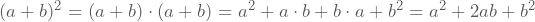 (a+b)^2=(a+b)\cdot{}(a+b)=a^2+a\cdot{}b+b\cdot{}a+b^2=a^2+2ab+b^2