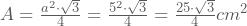 A=\frac{a^2\cdot \sqrt{3}}{4}=\frac{5^2\cdot \sqrt{3}}{4}=\frac{25\cdot \sqrt{3}}{4}cm^2