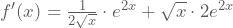 f'(x)=\frac{1}{2 \sqrt{x}}\cdot e^{2x}+\sqrt{x}\cdot 2e^{2x}