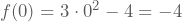 f(0)=3\cdot0^2-4=-4