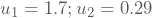 u_{1}=1.7; u_{2}=0.29